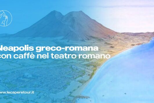 Domenica 18 Ottobre - Neapolis greco - romana con caffè nel teatro romano!